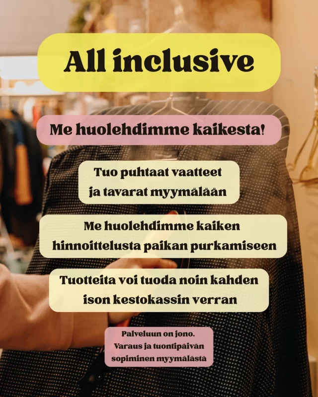 🌸 All inclusive 🌸 

Meidän all inclusive -palvelu on helpoin tapa laittaa tavarat kiertoon ja tienata samalla. Myyntijakson aloitus sovitaan jonotustilanteen mukaan ja tavarat voi tuoda viikkoa ennen myyntijakson aloitusta. Noin kaksi isoa kestokassillista on sopiva määrä. Myyntijakson alussa voi mahdollisesti tuoda lisää. Tuotteiden tulee olla ehjiä ja puhtaita (mitä itse ostaisit). Me höyrystämme osan tarvittaessa, mutta suurimmat rypyt olisi hyvä hoitaa pesun yhteydessä. Kun tavarat ovat meillä, me hoidamme kaiken siihen asti, että pakatut tavarat voi tulla noutamaan. Myymättä jääneet tavarat voi jättää myös lahjoitukseen. Tällä hetkellä lahjoitukset menevät @kiikoistenloytoelainpalvelu ja @esykuura pöytiin 🫶🏻.

Tuliko siis kevätsiivous tehtyä, mutta aika ei enää riitä hinnoitteluun ja kirppispaikan pitämiseen? Meidän all inclusive -palvelu auttaa😎🌼. 

14 päivää / 20€ + 40% provisio 

Huom! All inclusive varaukset vain myymälästä paikan päältä tai viestillä/soittamalla.
0400 242 574
info@sistashop.fi